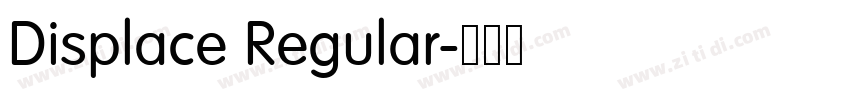 Displace Regular字体转换 Displace Regular字体转换